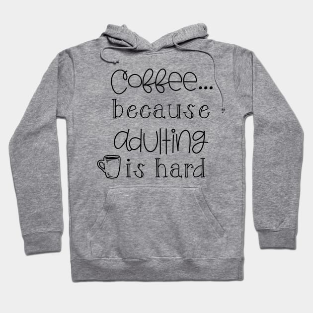 Coffee because Adulting is Hard Hoodie by wahmsha